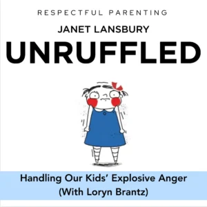 Handling Our Kids’ Explosive Anger (with Loryn Brantz)